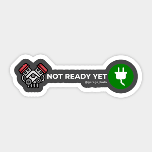 Not Ready Yet Sticker